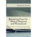 Recovering From Un-Biblical Manhood and Womanhood: A Response to Evangelical Patriarchy