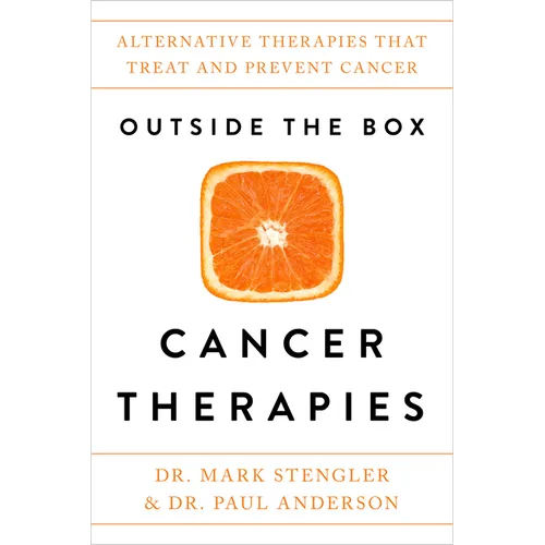 Outside the Box Cancer Therapies: Alternative Therapies That Treat and Prevent Cancer
