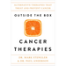 Outside the Box Cancer Therapies: Alternative Therapies That Treat and Prevent Cancer