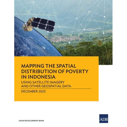 Mapping the Spatial Distribution of Poverty: Using Satellite Imagery and Other Geospatial Data in Indonesia