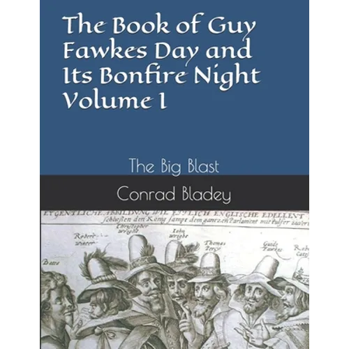The Book of Guy Fawkes Day and Its Bonfire Night Volume I: The Big Blast