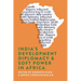 India's Development Diplomacy & Soft Power in Africa