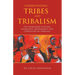 Understanding Tribes and Tribalism: The Overlooked Cultural Uniqueness, Measurement, and Corruption of Tribalism