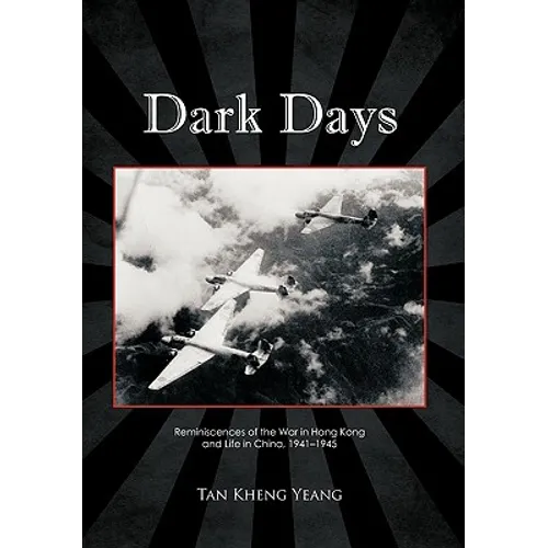 Dark Days: Reminiscences of the War in Hong Kong and Life in China, 1941-1945