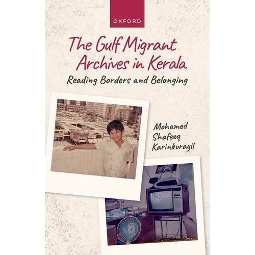 The Gulf Migrant Archives in Kerala: Reading Borders and Belonging