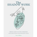 The SHADOW WORK: Bring Light to the Darkness and Discover Your Shadow Self