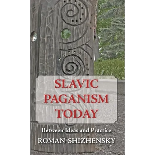 Slavic Paganism Today: Between Ideas and Practice