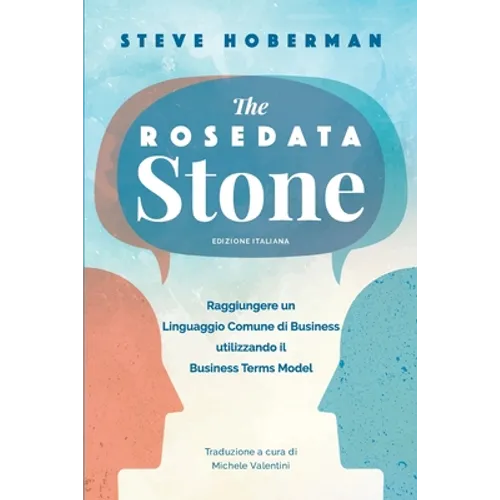 The Rosedata Stone Italian Version: Raggiungere un Linguaggio Comune di Business utilizzando il Business Terms Model