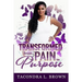 Transformed from Pain to Purpose