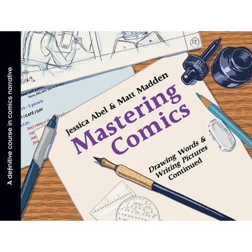 Mastering Comics: Drawing Words & Writing Pictures Continued: A Definitive Course in Comics Narrative
