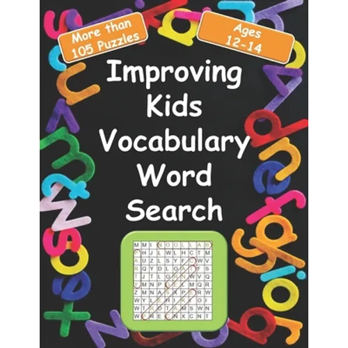 Improving kids vocabulary Word Search Ages 12-14: More Than 105 Puzzles and 580 well Chosen Words for kids age 12-14 for hidden words search