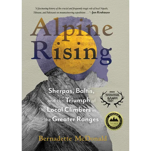 Alpine Rising: Sherpas, Baltis, and the Triumph of Local Climbers in the Greater Ranges