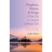 Prophets, Priests, and Kings: A New Way to Consider Spiritual Gifts: Doing the Greater Works of Christ in the Church