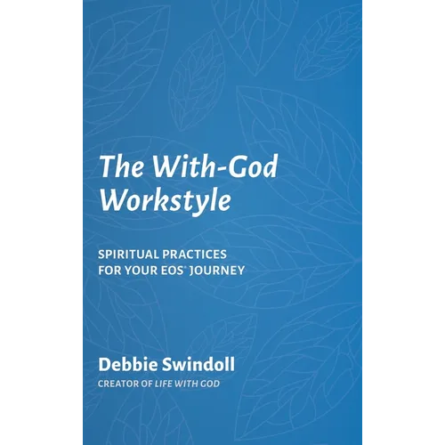 The With-God Workstyle: Spiritual Practices for Your EOS Journey