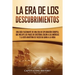 La Era de los Descubrimientos: Una guía fascinante de una era de exploración europea, que incluye los viajes de Cristóbal Colón a las Américas y la ru