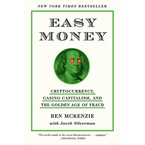 Easy Money: Cryptocurrency, Casino Capitalism, and the Golden Age of Fraud: The Basis for the Documentary Everyone Is Lying to You for Money