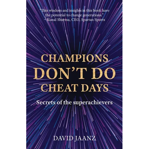 Champions Don't Do Cheat Days: Secrets of the superachievers