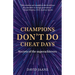 Champions Don't Do Cheat Days: Secrets of the superachievers