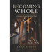 Becoming Whole: A Journey Toward Spiritual Peace