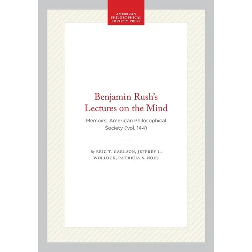 Benjamin Rush's Lectures on the Mind: Memoirs, American Philosophical Society (Vol. 144)