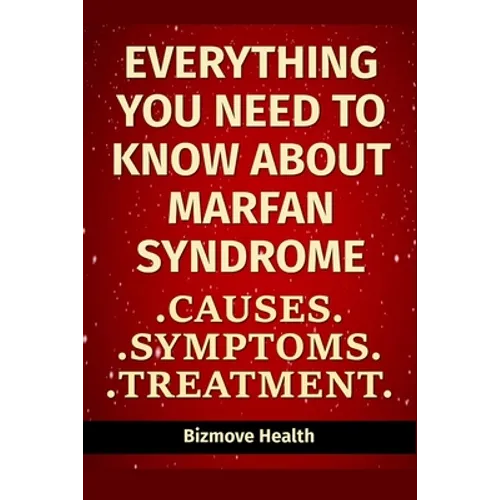 Everything you need to know about Marfan Syndrome: Causes, Symptoms, Treatment
