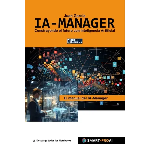 IA-Manager: Para estudiantes, profesionales y empresas que quieren comprender, gestionar e implementar con éxito la IA.
