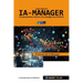 IA-Manager: Para estudiantes, profesionales y empresas que quieren comprender, gestionar e implementar con éxito la IA.