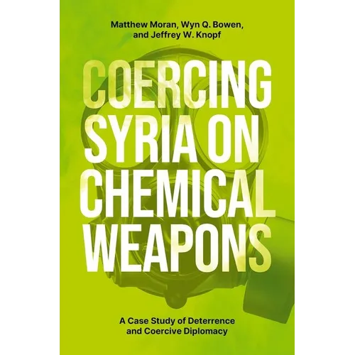 Coercing Syria on Chemical Weapons: A Case Study of Deterrence and Coercive Diplomacy