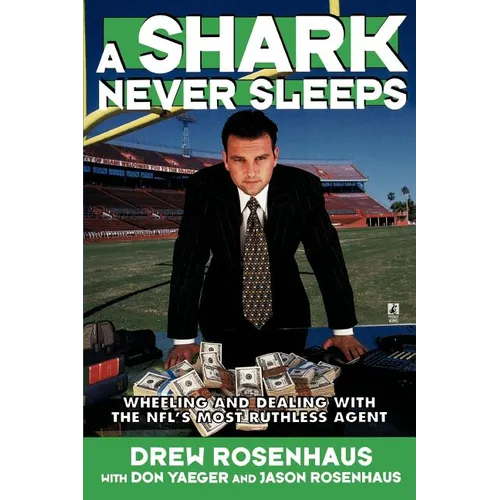 A Shark Never Sleeps: Wheeling and Dealing with the NFL's Most Ruthless Agent
