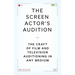 The Screen Actor's Audition: The Craft of Film & Television Auditioning in Any Medium
