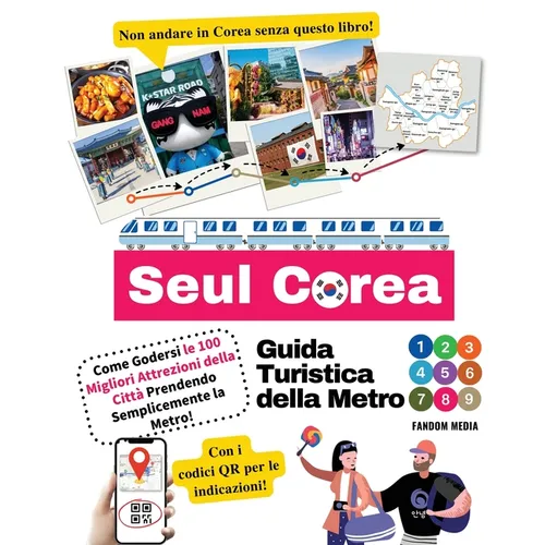 Guida Turistica della Metro di Seul Corea - Come Godersi le 100 Migliori Attrezioni della Città Prendendo Semplicemente la Metro!