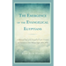 The Emergence of the Evangelical Egyptians: A Historical Study of the Evangelical-Coptic Encounter and Conversion in Late Ottoman Egypt, 1854-1878