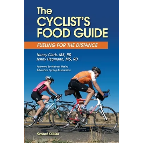 The Cyclist's Food Guide, 2nd Edition: Fueling for the Distance