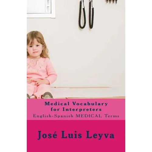 Medical Vocabulary for Interpreters: English-Spanish Medical Terms