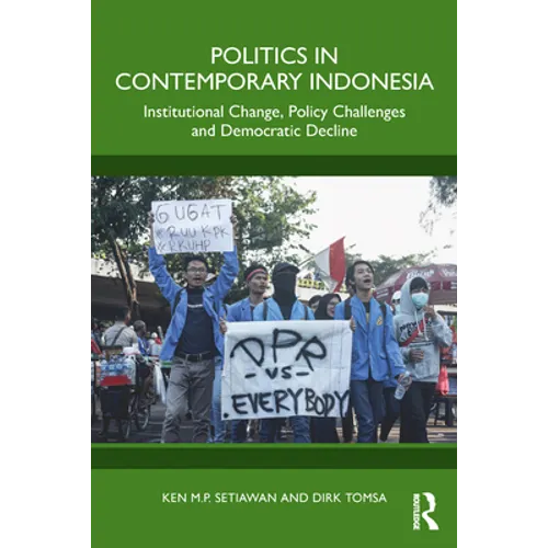 Politics in Contemporary Indonesia: Institutional Change, Policy Challenges and Democratic Decline