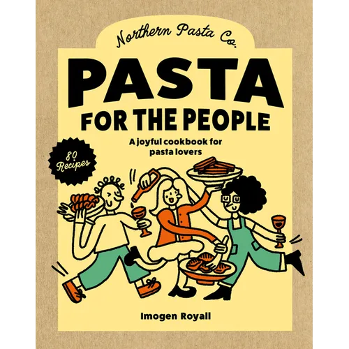 Pasta for the People: A Joyful Cookbook for Pasta Lovers