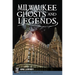 Milwaukee Ghosts and Legends