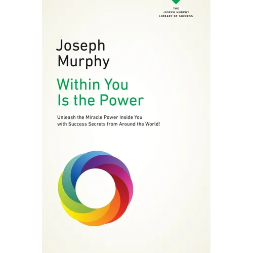 Within You Is the Power: Unleash the Miricle Power Inside You with Success Secrets from Around the World!