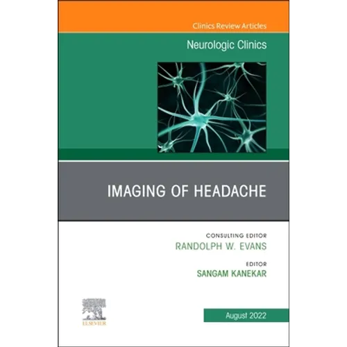 Imaging of Headache, an Issue of Neurologic Clinics: Volume 40-3