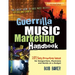 Guerrilla Music Marketing Handbook: 201 Self-Promotion Ideas for Songwriters, Musicians & Bands on a Budget (Revised & Updated)
