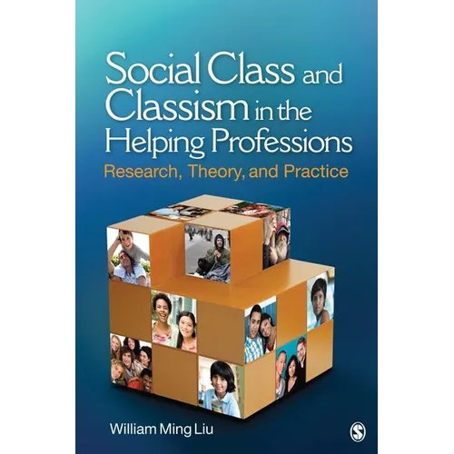Social Class and Classism in the Helping Professions: Research, Theory, and Practice
