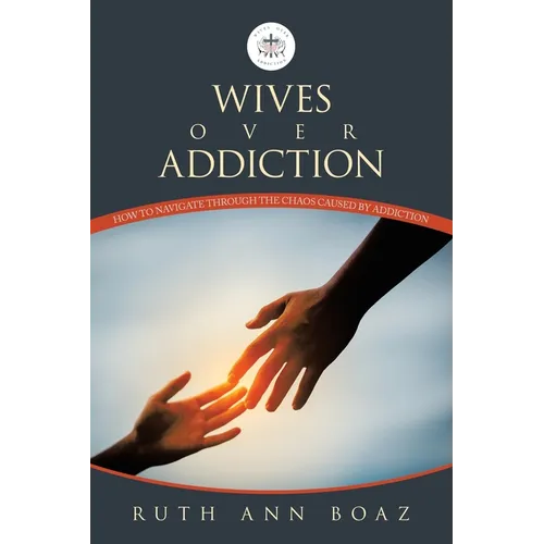 Wives Over Addiction: How to navigate through the Chaos caused by addiction
