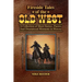 Fireside Tales of the Old West - A Collection of Short Stories, Poems, and Dramatized Moments in History