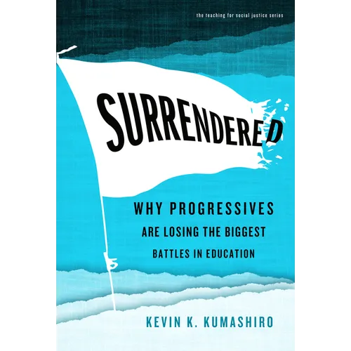 Surrendered: Why Progressives Are Losing the Biggest Battles in Education
