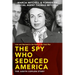 The Spy Who Seduced America: Lies and Betrayal in the Heat of the Cold War--The Judith Coplon Story