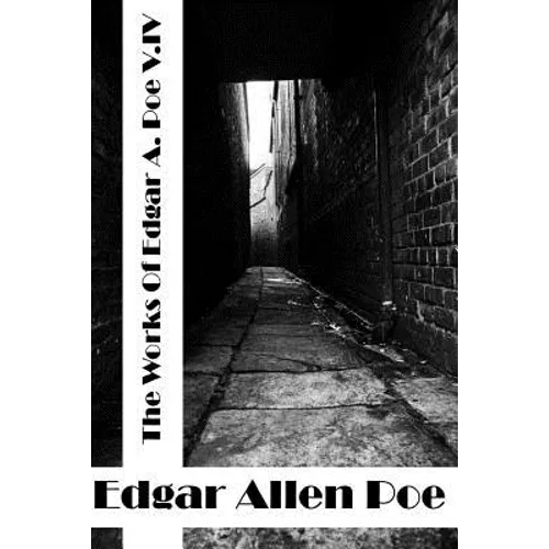 The Works Of Edger Allen Poe Volume IV: (Edgar Allen Poe Classics Collection)