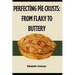 Perfecting Pie Crusts: From Flaky to Buttery