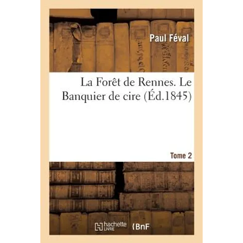 La Forêt de Rennes. Le Banquier de Cire. Tome 2