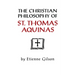 The Christian Philosophy of St. Thomas Aquinas