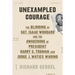 Unexampled Courage: The Blinding of Sgt. Isaac Woodard and the Awakening of President Harry S. Truman and Judge J. Waties Waring